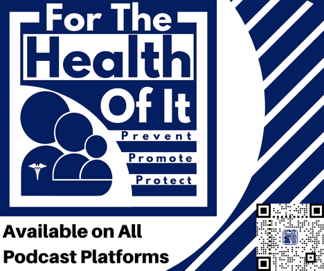 For the Health Of It, Prevent, Promote, and Protect. Available on all Podcast platforms